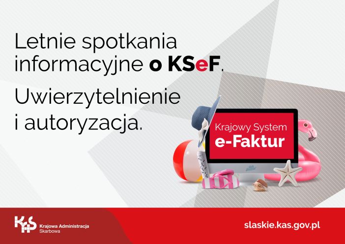 Letnie spotkania informacyjne o KSeF. Więcej informacji www.slaskie.kas.gov.pl